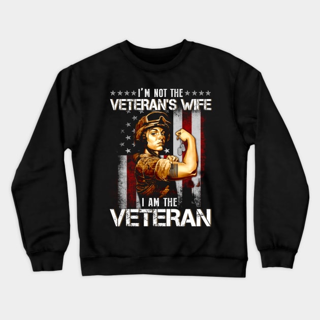 I Am Veteran Not Veterans Wife  American Flag  - Gift for Veterans Day 4th of July or Patriotic Memorial Day Crewneck Sweatshirt by Oscar N Sims